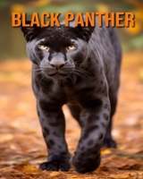 Black Panther: Cool Facts for Kids About These Amazing and Powerful Animals B0CWXJSK3P Book Cover