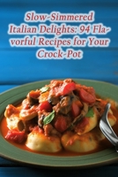 Slow-Simmered Italian Delights: 94 Flavorful Recipes for Your Crock-Pot B0CM32R7LT Book Cover