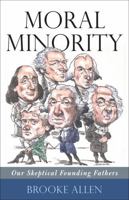 Moral Minority: Our Skeptical Founding Fathers 1566636752 Book Cover