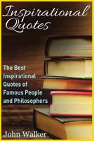 Inspirational Quotes: The Best Inspirational Quotes of Famous People and Philosophers (Famous Quotes, Happiness Quotes, Motivational Quotes, Love Quotes, Funny Quotes) 1539963063 Book Cover