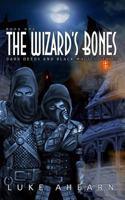 The Wizard's Bones: Book One of the Dark Deeds and Black Magics Series 153948257X Book Cover