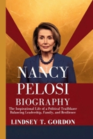 Nancy Pelosi Biography: The Inspirational Life of a Political Trailblazer Balancing Leadership, Family, and Resilience B0DQM3SXRL Book Cover