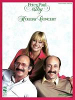 Peter, Paul and Mary - Holiday Concert 0895246090 Book Cover