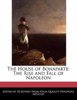 The House of Bonaparte: The Rise and Fall of Napoleon 1240936176 Book Cover