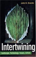 Intertwining: Artists, Landscape, Issues, Technology 1551641100 Book Cover