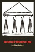 Federal Evidence Law By-The-Rules 0998907057 Book Cover