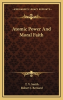 Atomic Power And Moral Faith 1432591282 Book Cover