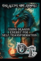 DRAGON HEALING: USING DRAGON ENERGY FOR SELF-TRANSFORMATION B0G7CQX46N Book Cover
