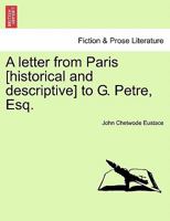 A Letter from Paris, to George Petre, Esq. (Classic Reprint) 1240928912 Book Cover