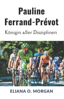 Pauline Ferrand-Prévot: Königin aller Disziplinen: Die unvergleichliche Reise der ersten dreifachen Weltmeisterin im Radsport (German Edition) B0FLJCYP7Q Book Cover