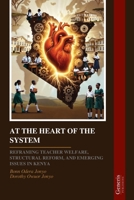 AT THE HEART OF THE SYSTEM: REFRAMING TEACHER WELFARE, STRUCTURAL REFORM, AND EMERGING ISSUES IN KENYA B0GWCQJPLN Book Cover