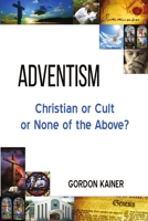 Adventism: Christian or Cult or None of the Above? 1312677899 Book Cover