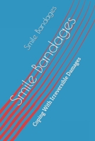 Smile Bandages: Coping With Irreversible Damages 1484111125 Book Cover