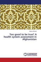Too good to be true? A health system assessment in Afghanistan 3659533262 Book Cover
