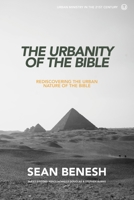 The Urbanity of the Bible: Rediscovering the Urban Nature of the Bible (Urban Ministry in the 21st Century #4) 0692539522 Book Cover