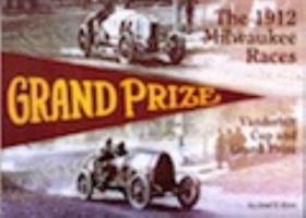 The 1912 Milwaukee Races: Vanderbilt Cup and Grand Prize 0964776960 Book Cover