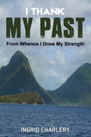 I Thank My Past: From Whence I Drew My Strength B092XPNQMC Book Cover