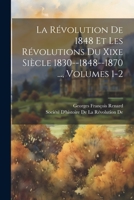 La Révolution De 1848 Et Les Révolutions Du Xixe Siècle 1830--1848--1870 ..., Volumes 1-2 1021351598 Book Cover