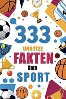 333 unnütze Fakten über Sport: Skurrile Fakten über verschiedenste Sportarten und Ereignisse (German Edition) B0GFPWJ2Q1 Book Cover