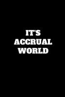 It's Accrual World: Funny Accountant Gag Gift, Coworker Accountant Journal, Funny Accounting Office Gift (6 x 9 Lined Notebook, 120 pages) 1077039530 Book Cover