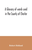 A Glossary Of Words Used In The County Of Chester 9354035132 Book Cover