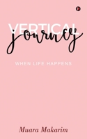 Vertical Journey: When Life Happens 1646786882 Book Cover