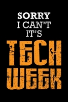 SORRY I CAN'T IT'S TECH WEEK: Blank Lined Notebook, 6 x 9, 120 White Color Pages, Matte Finish Cover 169473613X Book Cover
