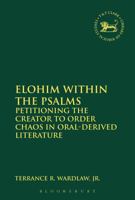 Elohim within the Psalms: Petitioning the Creator to Order Chaos in Oral-Derived Literature 0567669157 Book Cover