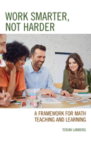 Work Smarter, Not Harder: A Framework for Math Teaching and Learning 1475853807 Book Cover