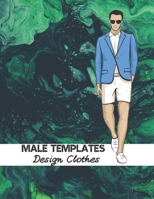 Male Templates Design Clothes: Incredible Drawing Illustration 450 Large Shapes to Create Your Own Designs and Building new Styles. Perfect Fashion Sketchpad B087S84QH9 Book Cover
