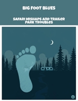 Big Foot Blues: Safari Mishaps And Trailer Park Troubles B0FPBHKL8Z Book Cover