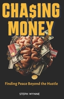 Chasing Money: Finding Peace Beyond the Hustle B0F67J7FYC Book Cover