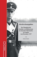 Abschreckungspläne: Der Hauptbericht Joachim von Ribbentrops als deutscher Botschafter in London vom Dezember 1937 (German Edition) 3964035289 Book Cover