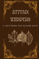 Autumn Whispers: A 100 Poems For Autumn Days B0CDFHW6NB Book Cover