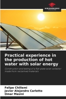 Practical experience in the production of hot water with solar energy: Construction and testing of a flat-plate solar collector made from reclaimed materials 6206222640 Book Cover