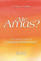 ¿Me Amas?: Una mirada sobre la castidad matrimonial (Spanish Edition) 9562467910 Book Cover