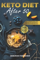 Keto Diet Cookbook After 50: The Ultimate Guide For Seniors To Lose Weight and Boost Metabolism - 500 Affordable, Quick and Easy Recipes - 28-Day Meal Plan Included B084QGRKWN Book Cover