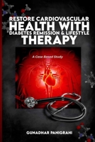 Restore Cardiovascular Health with Diabetes Remission & Lifestyle Therapy B0FK9T91JT Book Cover