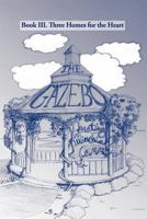 The Gazebo: Book III. Three Homes for the Heart 1466970030 Book Cover