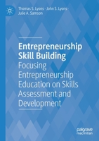 Entrepreneurship Skill Building: Focusing Entrepreneurship Education on Skills Assessment and Development 303077922X Book Cover