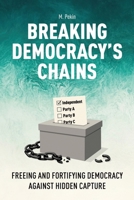 Breaking Democracy's Chains: Freeing and Fortifying Democracy Against Hidden Capture 1778490867 Book Cover