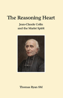 The Reasoning Heart: Jean-Claude Colin and the Marist Spirit 1922582581 Book Cover