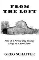 From the Loft: Tales of a Former City Dweller Living on a Horse Farm 0991105206 Book Cover