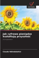 Jak cyfrowe pieniadze ksztaltuja przyszlosc (Polish Edition) 6208881420 Book Cover