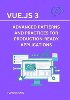Vue.js 3: Advanced Patterns and Practices for Production-Ready Applications B0DWLX9KV8 Book Cover