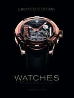 Limited Edition Watches: 150 Exclusive Modern Designs 0764351648 Book Cover