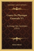 Cours De Physique Generale V1: A L'Usage Des Candidats (1921) 1160843775 Book Cover