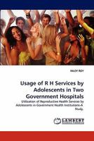 Usage of R H Services by Adolescents in Two Government Hospitals 3844307559 Book Cover