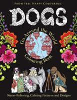 Dogs Go Around the World Colouring Book: Stress-Relieving, Calming Patterns and Designs Volume 1: Dog Coloring Book - Adult Coloring Book - Perfect ... Children & Kids Who Enjoy Coloring Dogs 1910677191 Book Cover