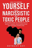 How to Defend Yourself from Narcissistic and Toxic People: The ultimate guide to learning how to protect yourself from manipulators and stop being manipulated. 1914102932 Book Cover